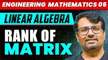 Engineering Mathematics | Rank of Matrix | Linear Algebra by GP Sir