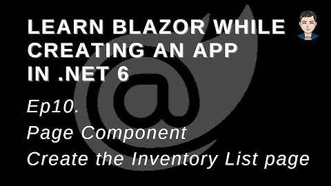 Learn Blazor while creating an App in .NET 6: Page Component - Create the Inventory List page | Ep10