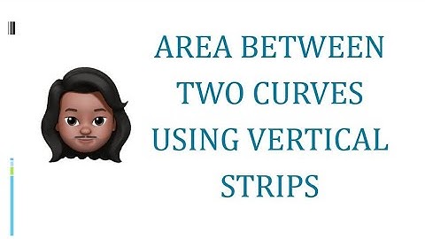 Area Between Two Curves Using Vertical Strips