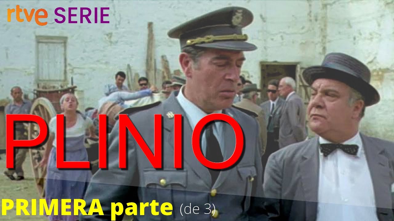 Plinio - Serie, TVE    -    PRIMERA parte (de 3)