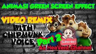 Keren Animasi Green Screen Effect - Video Remix With Chipmunk Voice Part 2