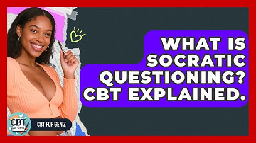 What Is Socratic Questioning? CBT Explained. - CBT for Gen Z