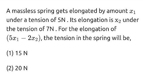 #jeemain2025 A massless spring gets elongated by amount x1 under a tension of 5N. It