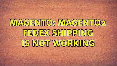 Magento: magento2 fedex shipping is not working (5 Solutions!!)