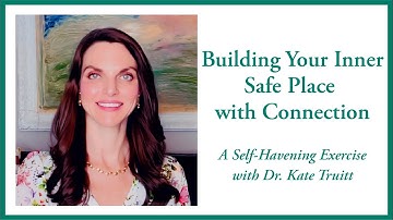 A Healing Exercise to Build Your Safe Place in  Relationships with Dr. Kate Truitt