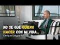 ¿Qué hago si no se que hacer con mi vida? | Enrique Delgadillo