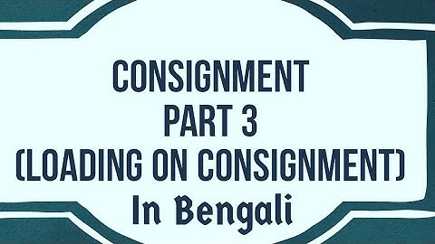 Consignment Accounting B.Com Part 3: LOADING ON CONSIGNMENT in Bengali #bcom #consignment #loading