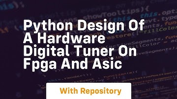 Python design of a hardware digital tuner on fpga and asic