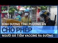 Bình Dương tính phương án cho phép người đã tiêm vaccine Covid-19 ra đường