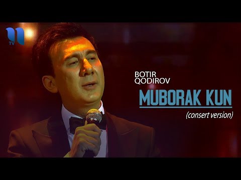 Botir Qodirov Muborak Kun Ботир Кодиров Муборак кун Consert Version 2019 