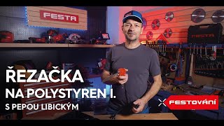 FESTOVÁNÍ S PEPOU LIBICKÝM - Řezání - Řezačka na polystyren FESTA I.