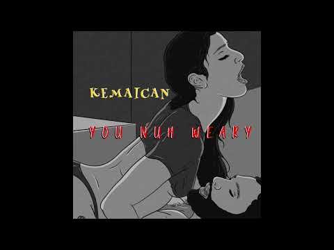 Kemaican - You Nuh Weary (Official Audio)