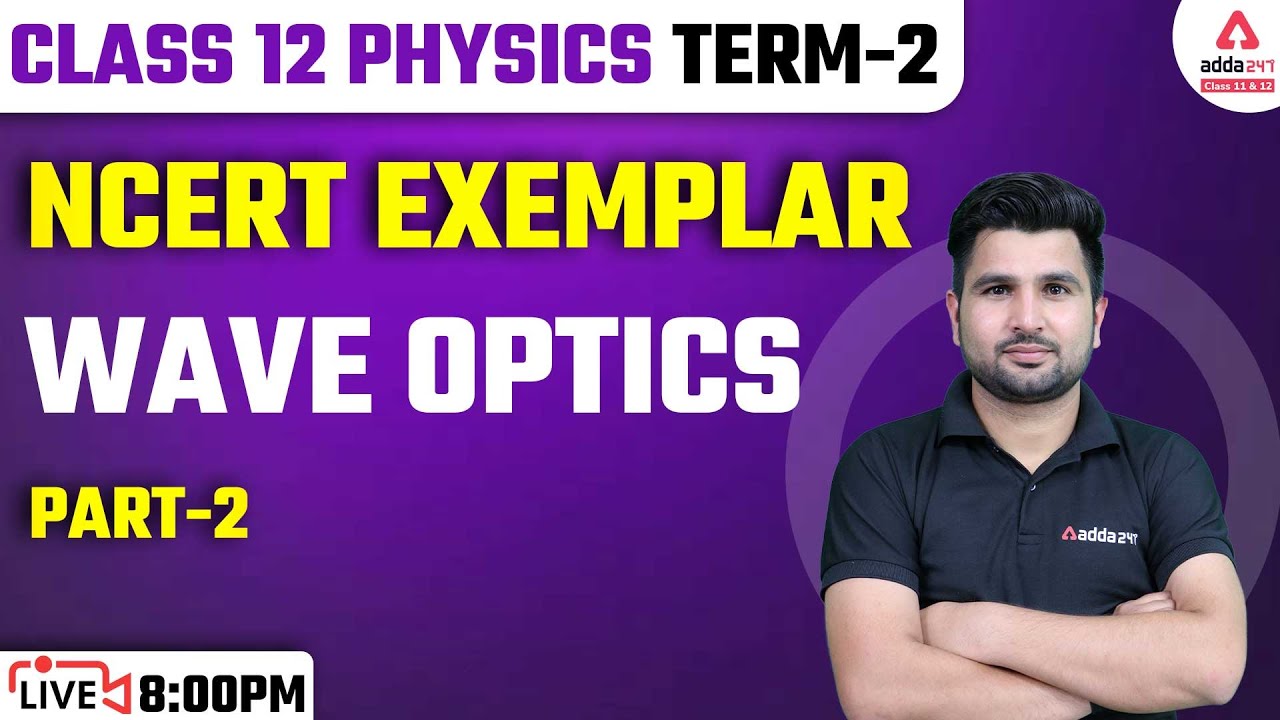 Wave Optics | NCERT Exemplar | Class 12 Physics Chapter 10 | Term 2 ...