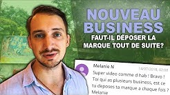 NOUVEAU BUSINESS : FAUT-IL DÉPOSER LA MARQUE TOUT DE  SUITE ?