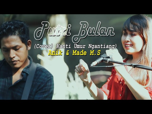 PUTRI BULAN Kanti umur ngantiang(cover) Anik u0026 Made M.S class=