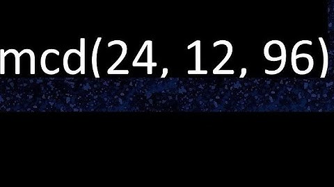 mcd de 24 , 12 y 96 . Maximo comun divisor de 3 numeros , ejemplo