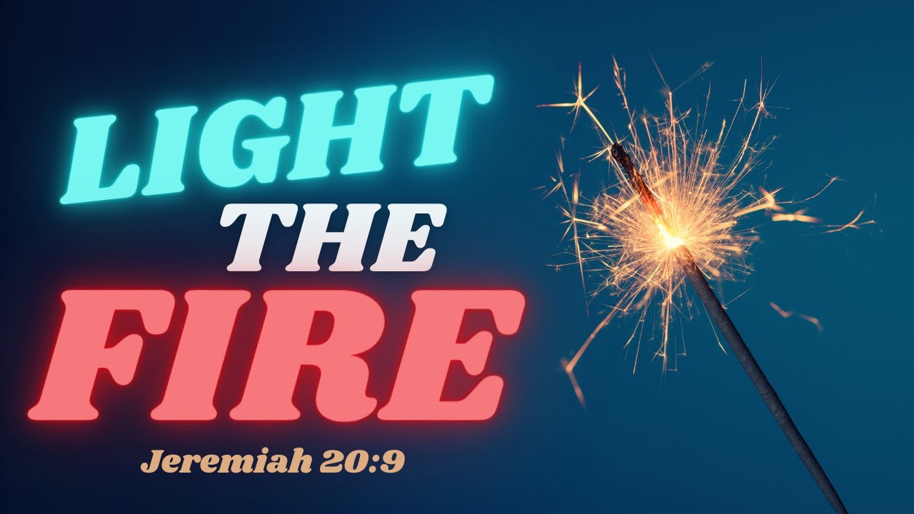 Light the Fire Jeremiah 209 YouTube