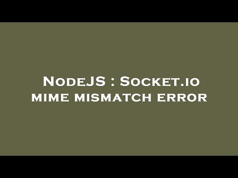 NodeJS : Socket.io mime mismatch error