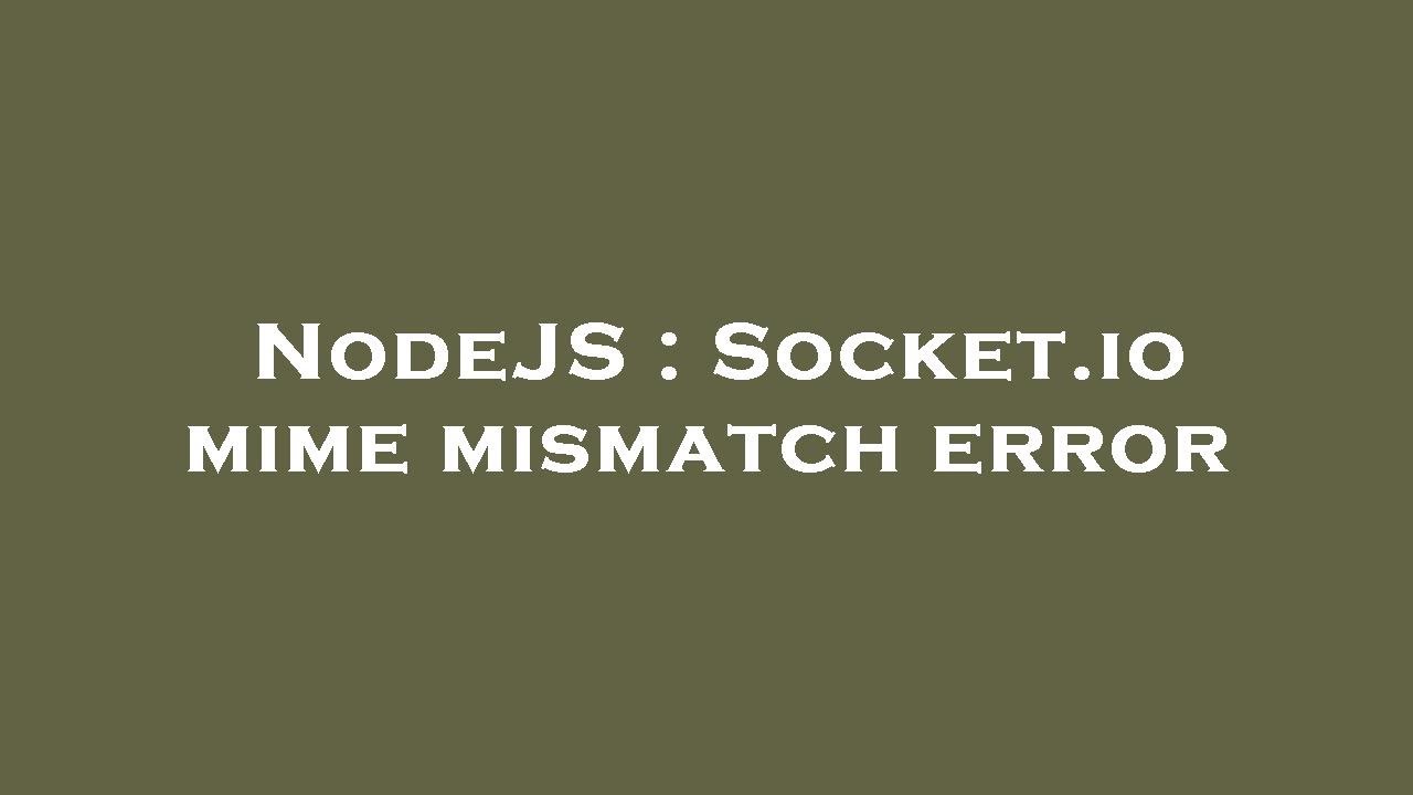 NodeJS : Socket.io mime mismatch error - YouTube