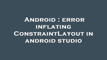 Android : error inflating ConstraintLayout in android studio