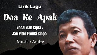 Lirik Lagu Doa Ke Apak, Jan Piter Frenki Sinpo