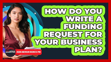 How Do You Write A Funding Request For Your Business Plan? - Asian American Business Pros