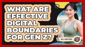 What Are Effective Digital Boundaries For Gen Z? - Gen Z Unfiltered
