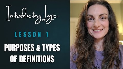 INTRODUCTORY LOGIC // Purposes & Types of Definitions // Lesson 1