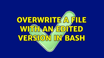 Overwrite a file with an edited version in bash (4 Solutions!!)