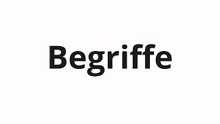 How to pronounce Begriffe