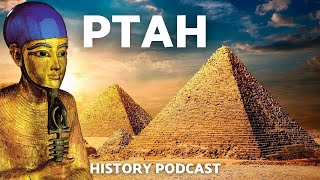 The Full Story of PTAH The First God Explained | Egyptian Mythology Podcast