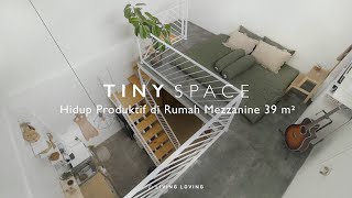 TINY SPACE | Hidup Produktif di Rumah Mezzanine 39 m2