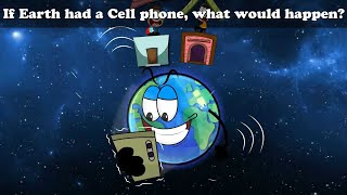 If Earth Had A Cell Phone, What Would Happen? More Videos