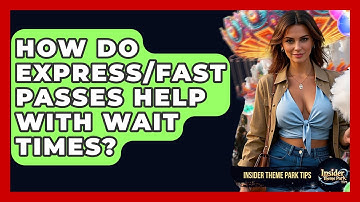 How Do Express/Fast Passes Help With Wait Times? - Insider Theme Park Tips