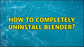 How to completely uninstall Blender?