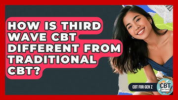 How Is Third Wave CBT Different From Traditional CBT? - CBT for Gen Z