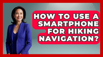 How To Use A Smartphone For Hiking Navigation? - The Hiker