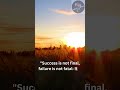 Success Is Not Final Failure Is Not Fatal It Is The Courage To Continue That Counts Quotes