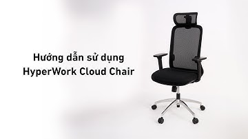 Hướng Dẫn Sử Dụng Ghế Công Thái Học Cloud Chair OC03 | HyperWork