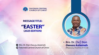 "Easter (2025 Edition)" - Bro. Dr. Dan Owusu Asiamah