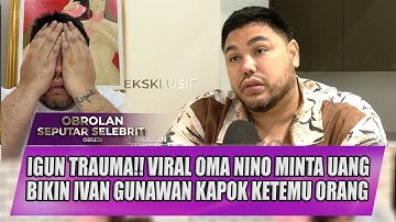 IGUN TRAUMA!! VIRAL OMA NINO MINTA UANG BIKIN IVAN GUNAWAN KAPOK KETEMU ORANG - OSS