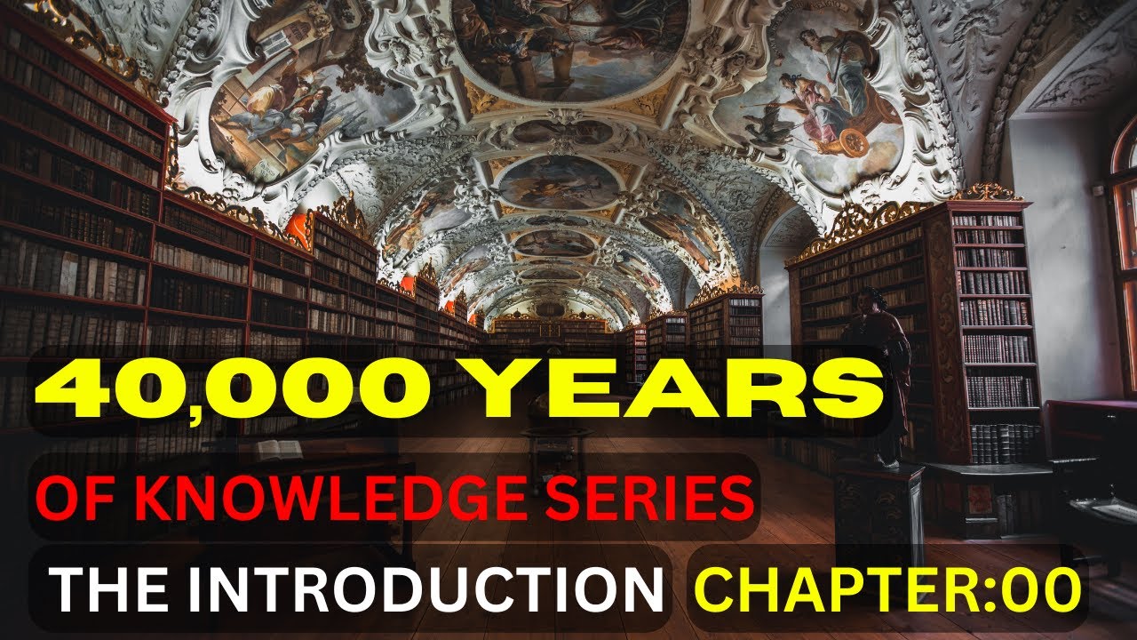 CHAPTER 00 The Introduction Of 40,000 Years Of Knowledge Series - YouTube