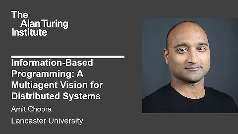 Information-Based Programming: A Multiagent Vision for Distributed Systems - Amit Chopra