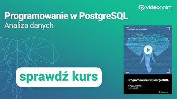 Programowanie w PostgreSQL. Analiza danych - trailer kursu | Videopoint.pl