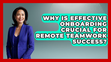 Why Is Effective Onboarding Crucial For Remote Teamwork Success? - Virtual Communication Hub