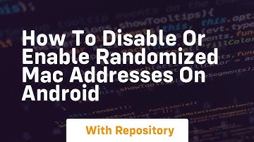 How to disable or enable randomized mac addresses on android