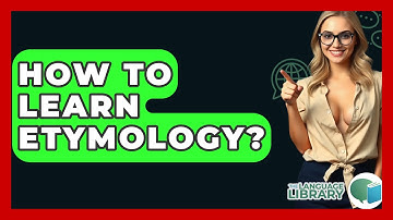 How To Learn Etymology? - The Language Library
