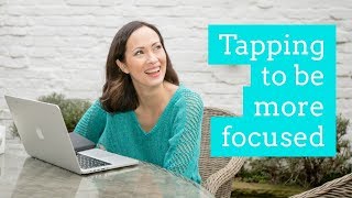 Tapping for Focus - letting go of distractions