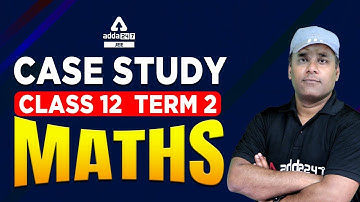 Case Study Class 12 Maths | Class 12 Maths Case Study Questions | Term 2 Class 12