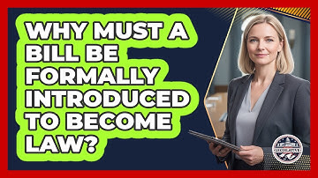 Why Must A Bill Be Formally Introduced To Become Law?